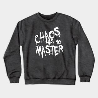 Chaos Has No Master Messy Philosophical Quote Crewneck Sweatshirt